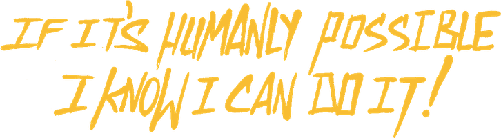 If it's humanly possible, I know I can do it